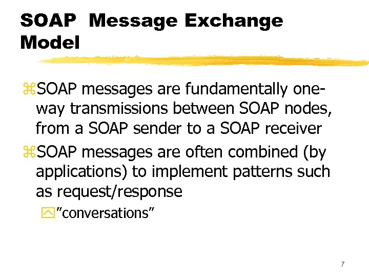 SOAP Message Exchange Model z. SOAP messages are fundamentally oneway transmissions between SOAP nodes,