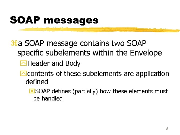 SOAP messages za SOAP message contains two SOAP specific subelements within the Envelope y.