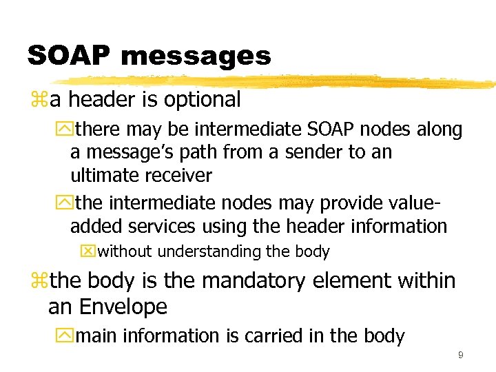 SOAP messages za header is optional ythere may be intermediate SOAP nodes along a