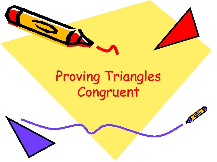 Proving Triangles Congruent 