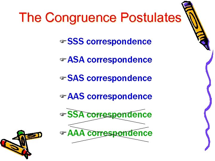 The Congruence Postulates F SSS correspondence F ASA correspondence F SAS correspondence F AAS