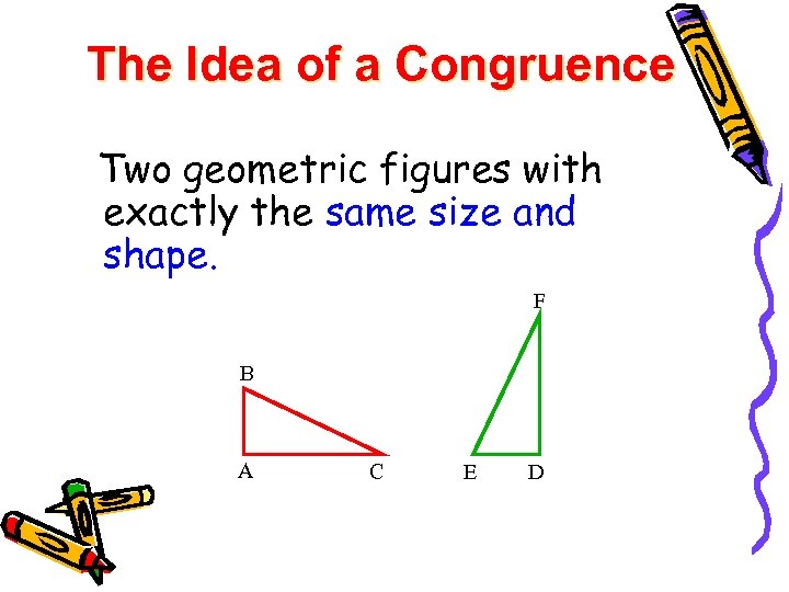 The Idea of a Congruence Two geometric figures with exactly the same size and