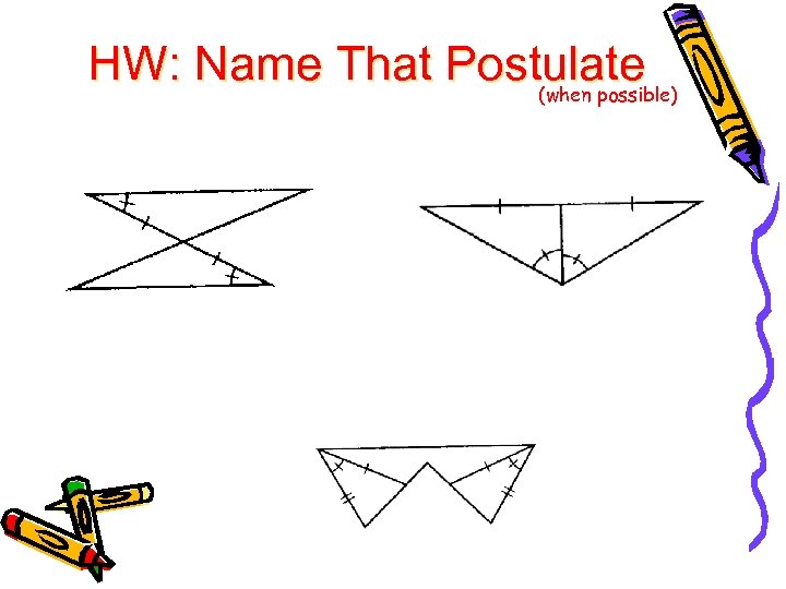 HW: Name That Postulate (when possible) 