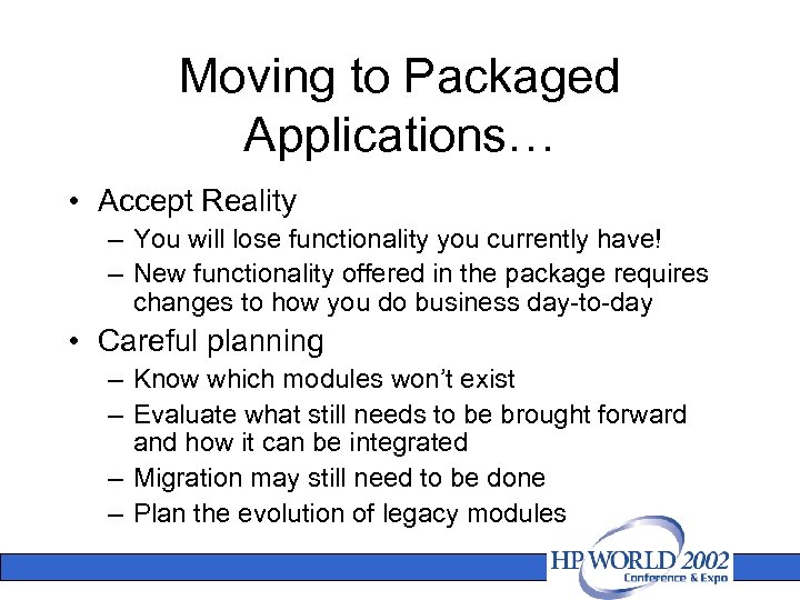 Moving to Packaged Applications… • Accept Reality – You will lose functionality you currently