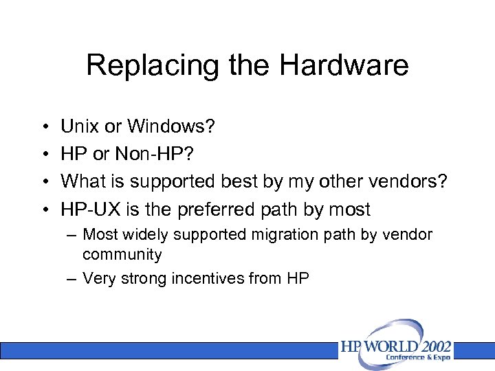 Replacing the Hardware • • Unix or Windows? HP or Non-HP? What is supported