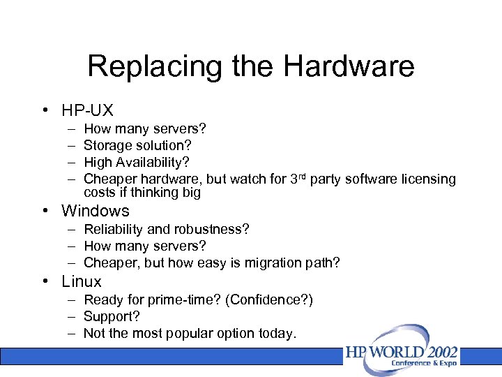 Replacing the Hardware • HP-UX – – How many servers? Storage solution? High Availability?