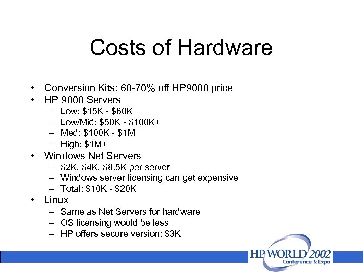 Costs of Hardware • Conversion Kits: 60 -70% off HP 9000 price • HP
