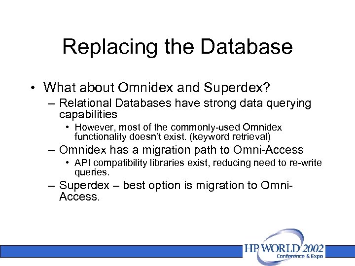 Replacing the Database • What about Omnidex and Superdex? – Relational Databases have strong