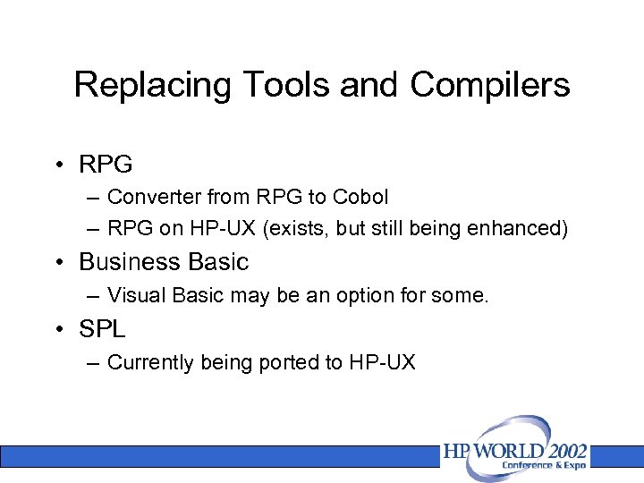 Replacing Tools and Compilers • RPG – Converter from RPG to Cobol – RPG