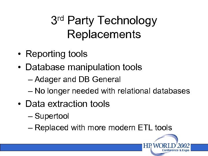 3 rd Party Technology Replacements • Reporting tools • Database manipulation tools – Adager