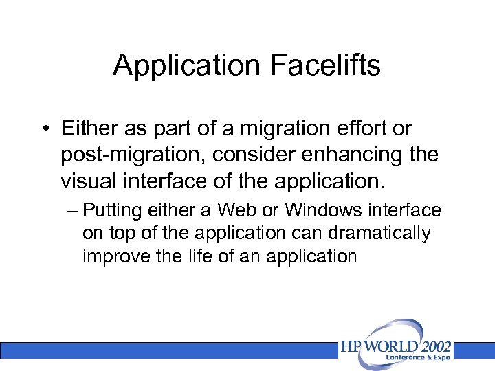 Application Facelifts • Either as part of a migration effort or post-migration, consider enhancing
