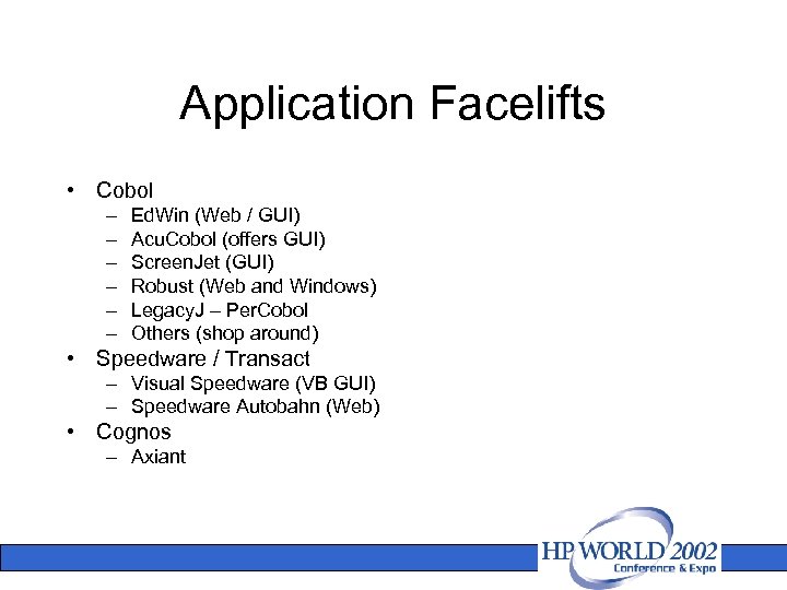 Application Facelifts • Cobol – – – Ed. Win (Web / GUI) Acu. Cobol