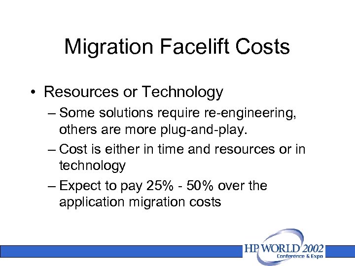 Migration Facelift Costs • Resources or Technology – Some solutions require re-engineering, others are