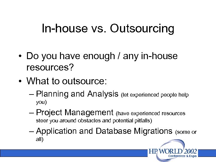 In-house vs. Outsourcing • Do you have enough / any in-house resources? • What