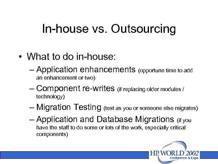 In-house vs. Outsourcing • What to do in-house: – Application enhancements (opportune time to