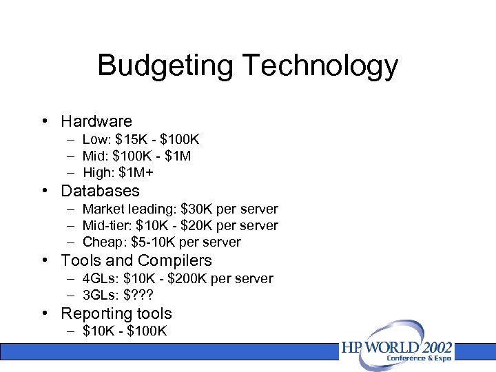 Budgeting Technology • Hardware – Low: $15 K - $100 K – Mid: $100