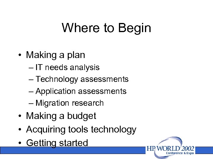 Where to Begin • Making a plan – IT needs analysis – Technology assessments