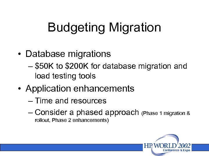 Budgeting Migration • Database migrations – $50 K to $200 K for database migration