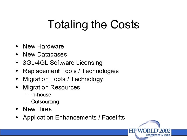 Totaling the Costs • • • New Hardware New Databases 3 GL/4 GL Software