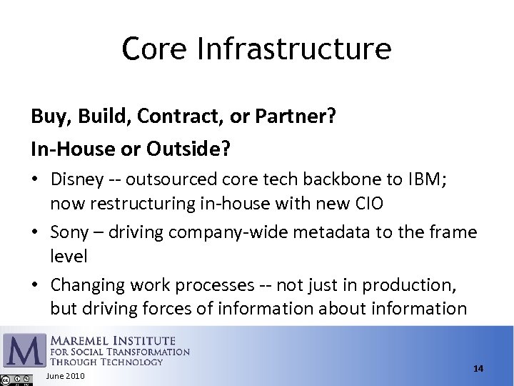 Core Infrastructure Buy, Build, Contract, or Partner? In-House or Outside? • Disney -- outsourced