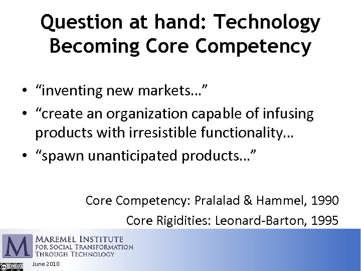 Question at hand: Technology Becoming Core Competency • “inventing new markets…” • “create an