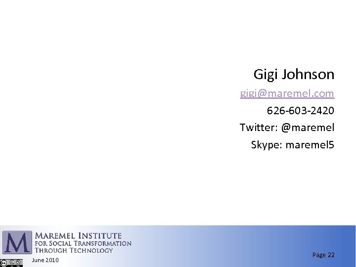 Gigi Johnson gigi@maremel. com 626 -603 -2420 Twitter: @maremel Skype: maremel 5 June 2010