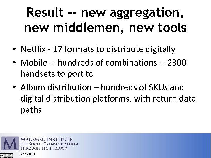 Result -- new aggregation, new middlemen, new tools • Netflix - 17 formats to
