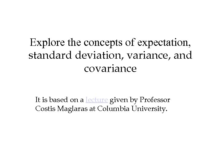 Explore the concepts of expectation, standard deviation, variance, and covariance It is based on