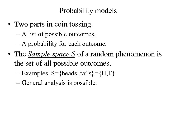 Probability models • Two parts in coin tossing. – A list of possible outcomes.