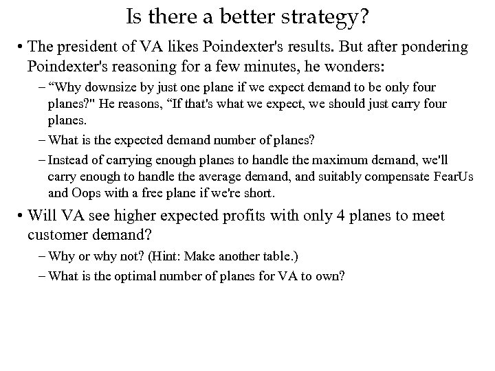 Is there a better strategy? • The president of VA likes Poindexter's results. But