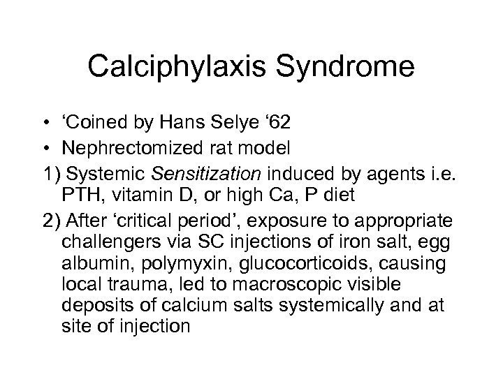 Calciphylaxis Syndrome • ‘Coined by Hans Selye ‘ 62 • Nephrectomized rat model 1)