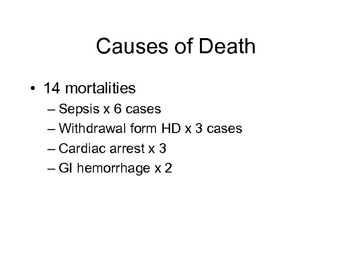 Causes of Death • 14 mortalities – Sepsis x 6 cases – Withdrawal form