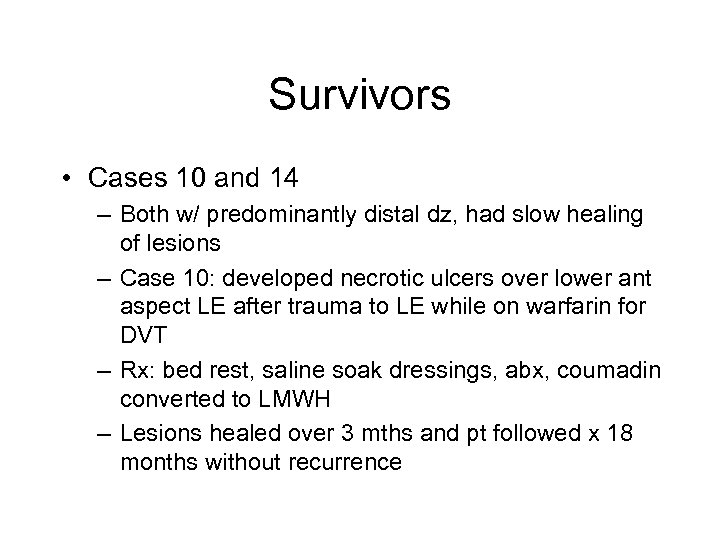 Survivors • Cases 10 and 14 – Both w/ predominantly distal dz, had slow