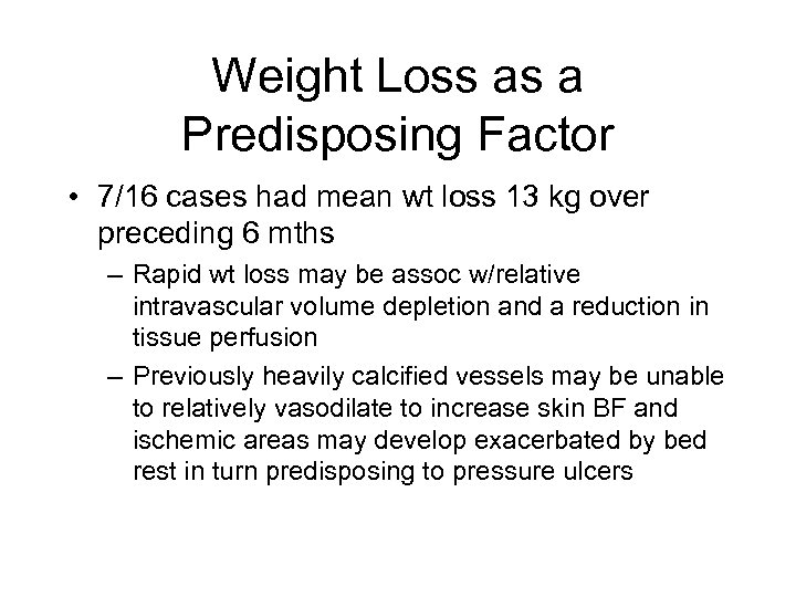 Weight Loss as a Predisposing Factor • 7/16 cases had mean wt loss 13