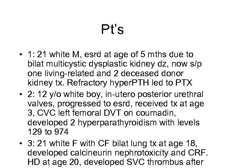 Pt’s • 1: 21 white M, esrd at age of 5 mths due to