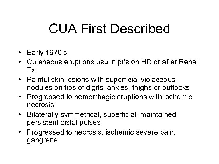 CUA First Described • Early 1970’s • Cutaneous eruptions usu in pt’s on HD