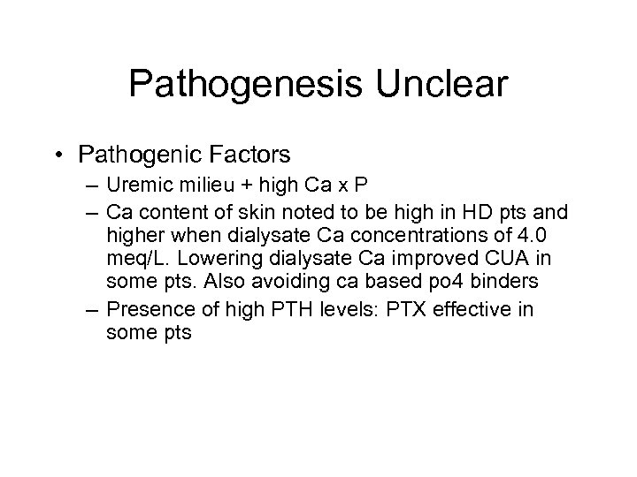 Pathogenesis Unclear • Pathogenic Factors – Uremic milieu + high Ca x P –