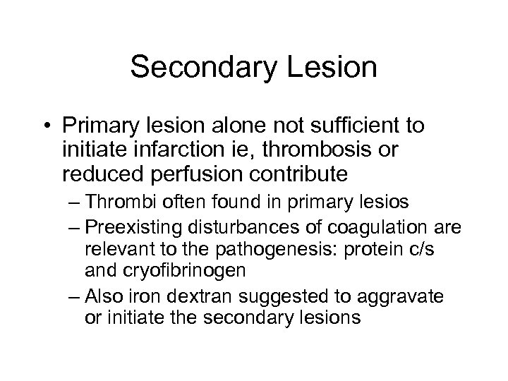 Secondary Lesion • Primary lesion alone not sufficient to initiate infarction ie, thrombosis or