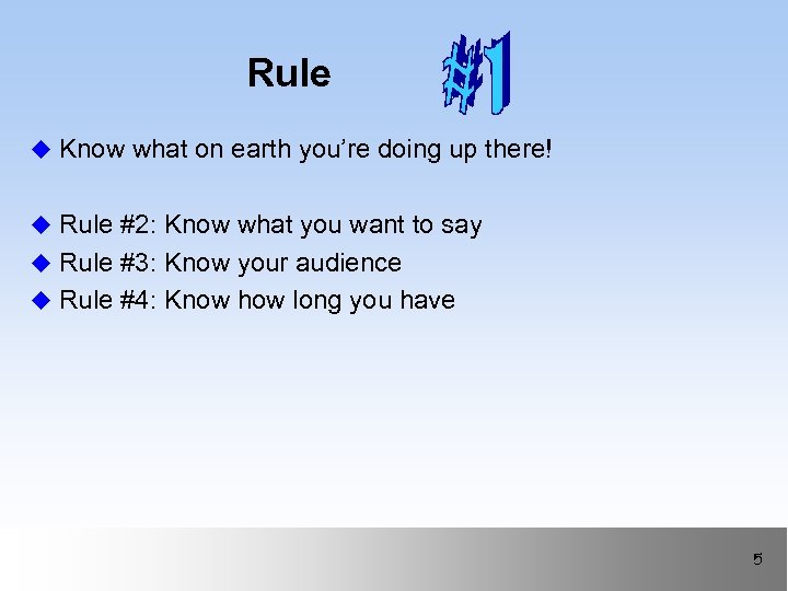 Rule u Know what on earth you’re doing up there! u Rule #2: Know