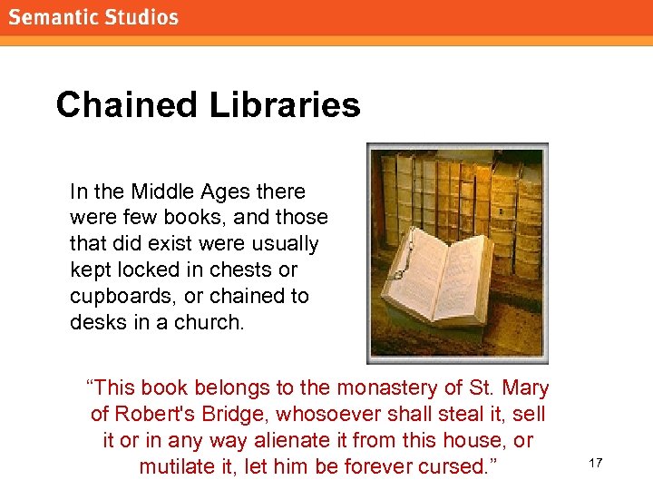 morville@semanticstudios. com Chained Libraries In the Middle Ages there were few books, and those