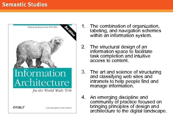 morville@semanticstudios. com 1. The combination of organization, labeling, and navigation schemes within an information