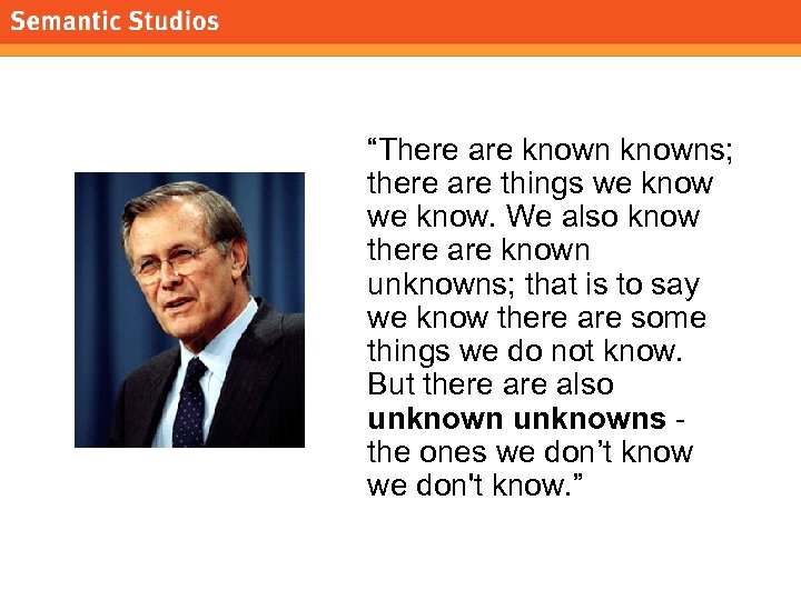 morville@semanticstudios. com “There are knowns; there are things we know. We also know there