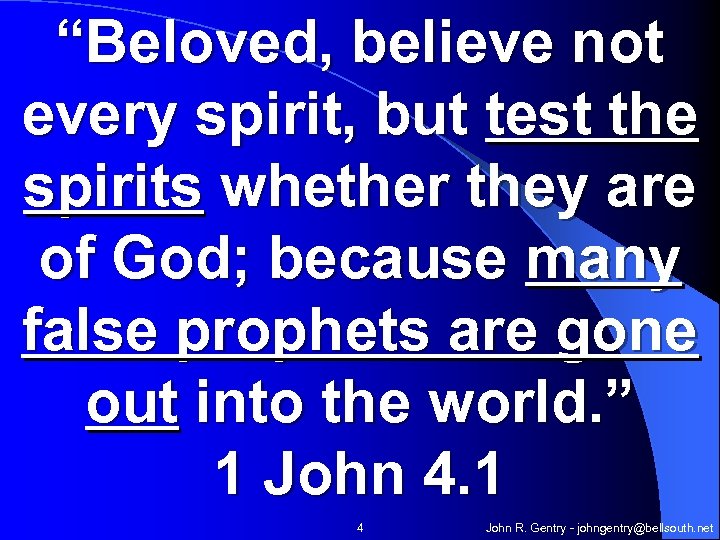 “Beloved, believe not every spirit, but test the spirits whether they are of God;