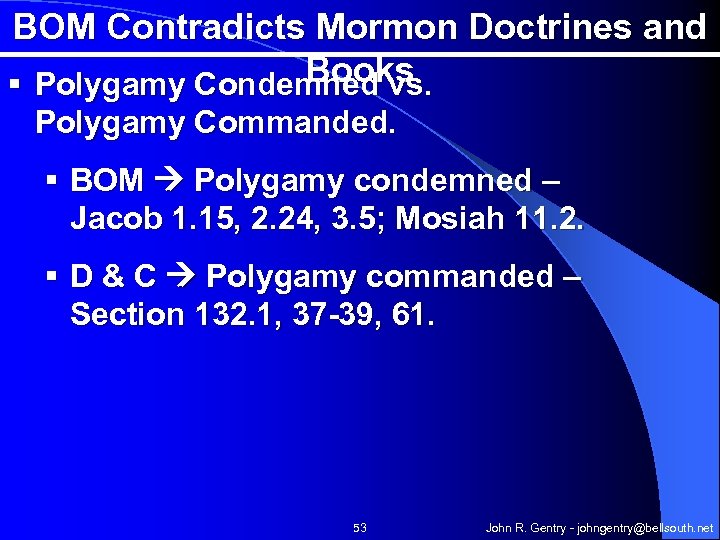 BOM Contradicts Mormon Doctrines and Books § Polygamy Condemned vs. Polygamy Commanded. § BOM