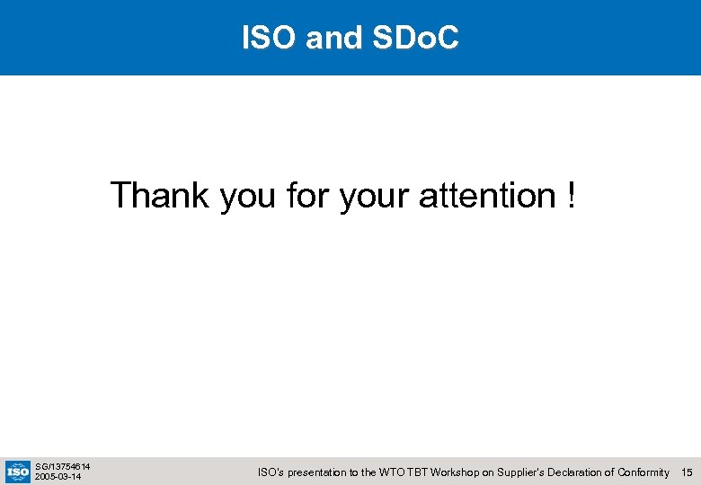 ISO and SDo. C Thank you for your attention ! SG/13754614 2005 -03 -14