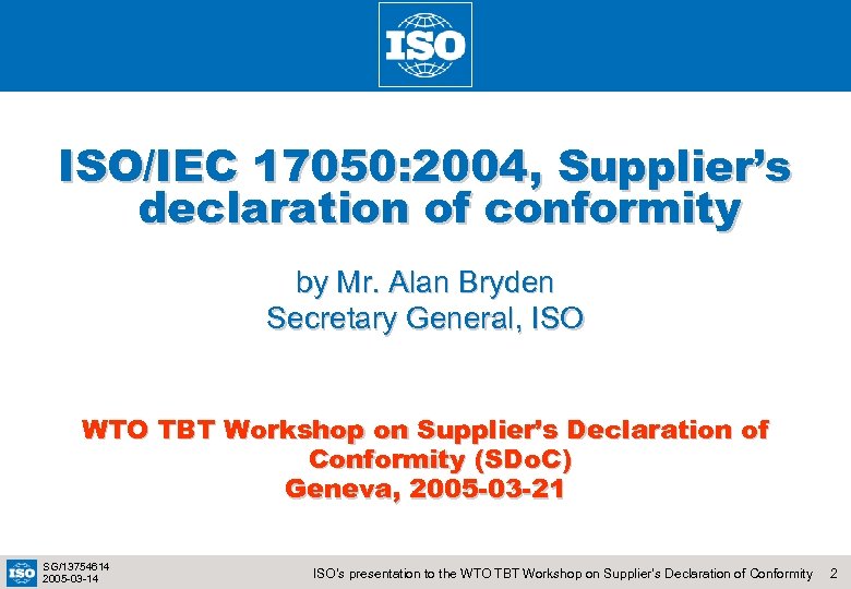 ISO/IEC 17050: 2004, Supplier’s declaration of conformity by Mr. Alan Bryden Secretary General, ISO