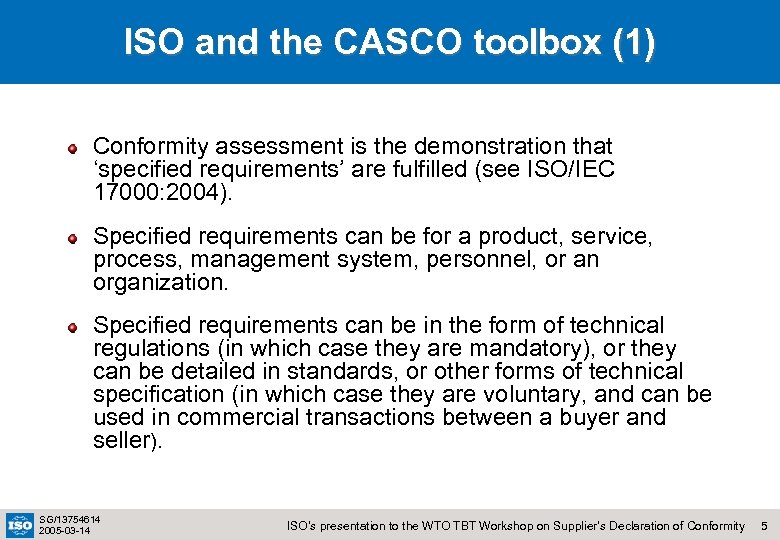 ISO and the CASCO toolbox (1) Conformity assessment is the demonstration that ‘specified requirements’