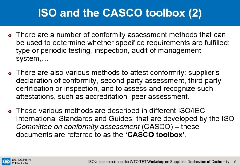 ISO and the CASCO toolbox (2) There a number of conformity assessment methods that