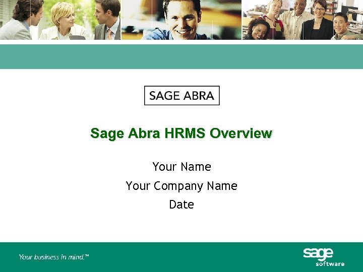 Sage Abra HRMS Overview Your Name Your Company Name Date 