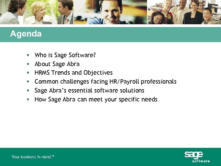 Agenda § § § Who is Sage Software? About Sage Abra HRMS Trends and